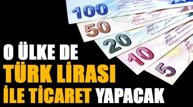 O Ülke de Artık TL ile Ticaret Yapacak