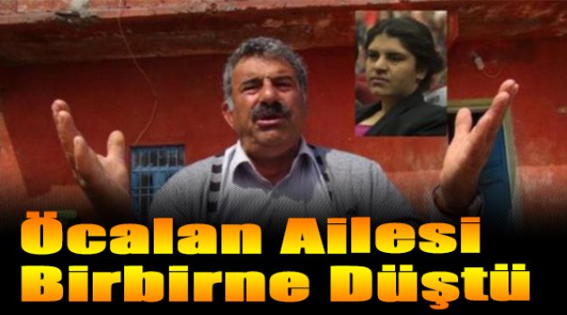 Öcalan ailesi birbirine düştü
