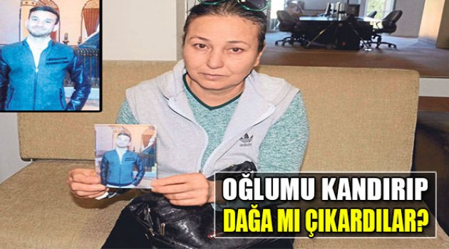 Oğlumu Kandırıp Dağa Mı Çıkardılar?