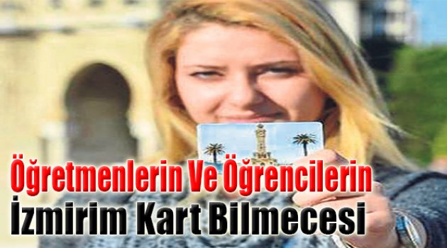 Öğretmenlerin Ve Öğrencilerin ‘İzmirim Kart’ Bilmecesi