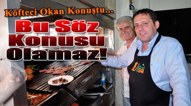 Okan Bademli: "İddia Söz Konusu Dahi Olamaz!"