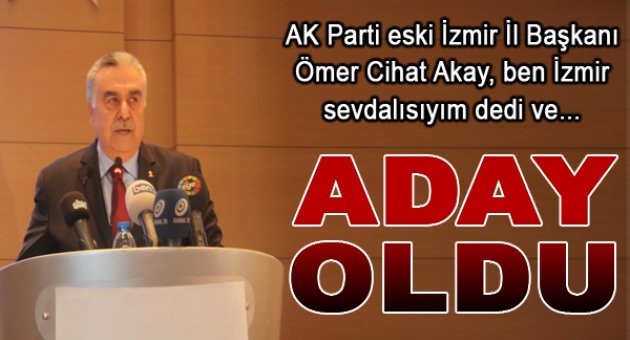Ömer Cihat Akay aday adaylığını açıkladı
