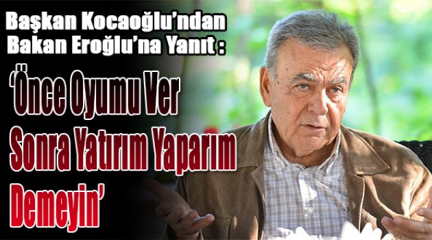“Önce oyu ver sonra yatırım yaparım demeyin”