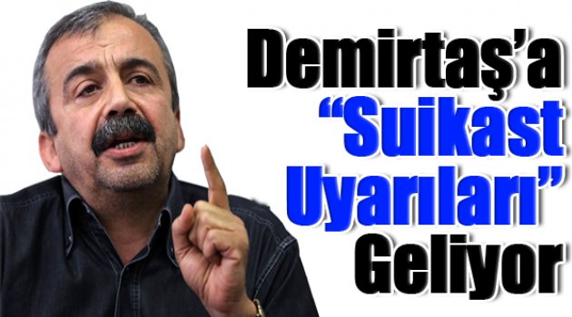 Önder: Ciddi kaynaklardan Demirtaş&#039;a suikast uyarıları geliyor