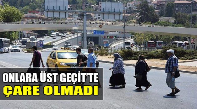 Onlara Üst Geçit'te Çare Olmadı