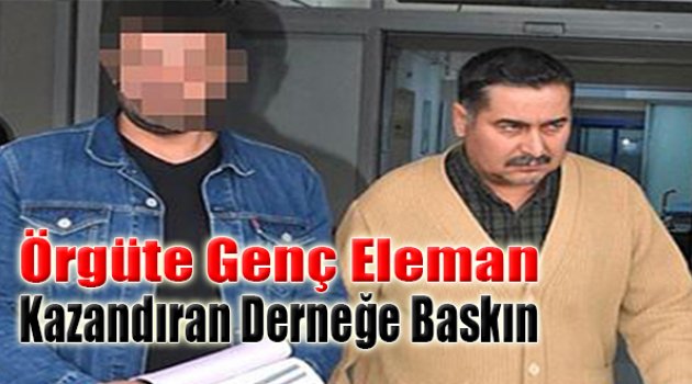 Örgüte Genç Eleman Kazandıran Derneğe Baskın