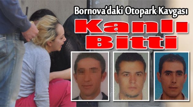 Otopark kavgası kanlı bitti: 2 ÖLÜ, 1 YARALI
