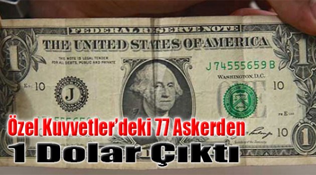 Özel Kuvvetler&#039;deki 77 Askerden 1 Dolar Çıktı