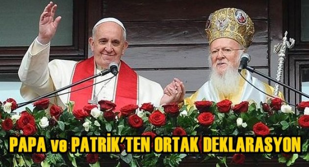 Papa Francis ve Patrik Bartholomeos'tan ortak deklarasyon
