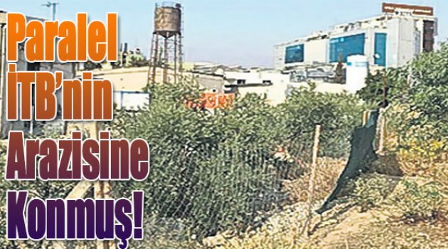 Paralel, İTB’nin Arazisine Konmuş!