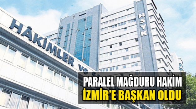 Paralel Mağduru Hakim İzmir’e Başkan Oldu