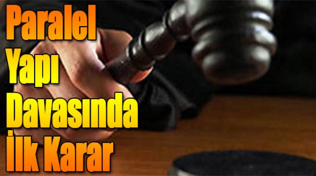 Paralel Yapı Davasında İlk Karar
