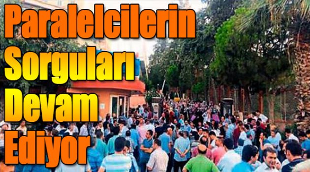 Paralelcilerin sorguları devam ediyor