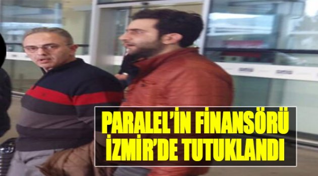 Paralel'in Finansörü İzmir'de Tutuklandı!