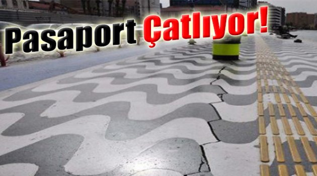Pasaport’ta Tehlikeli Çatlaklar!