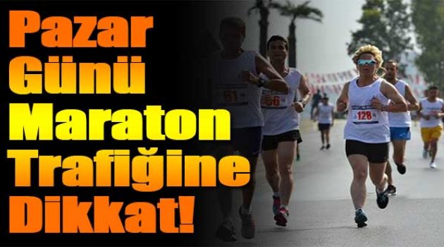 Pazar günü “maraton trafiğine” dikkat!