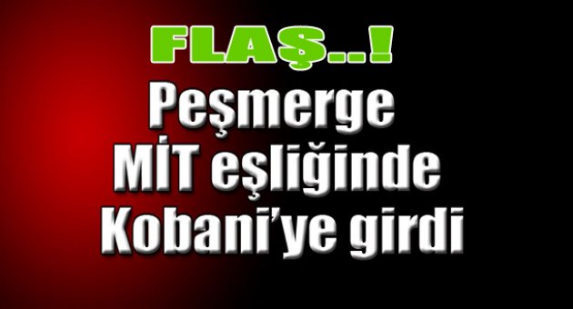 Peşmerge MİT eşliğinde Kobani'ye girdi