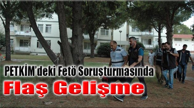 Petkim’deki FETÖ Soruşturmasında Flaş Gelişme
