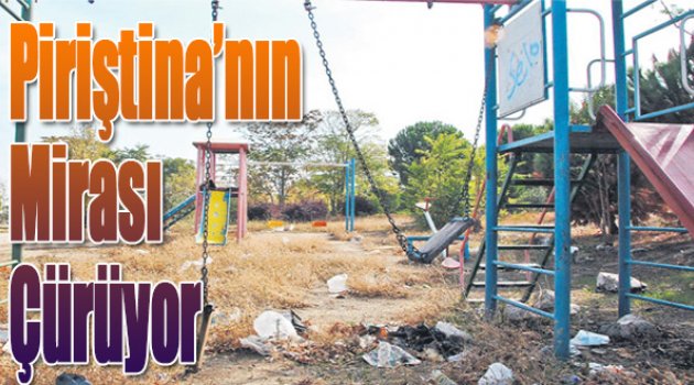 Piriştina’nın Mirası Çürüyor