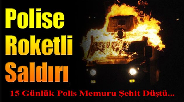 Polis Aracına Roketli Saldırı: 1 Şehit, 3 Yaralı