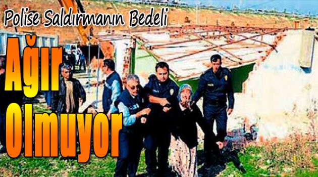 Polise Saldırmanın Bedeli Ağır Olmuyor