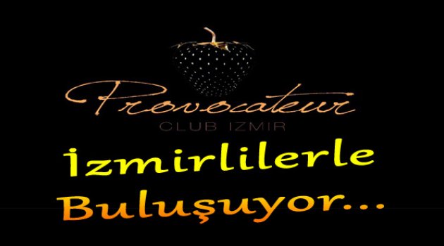 Provacateur Club İzmirlilerle Buluşuyor...