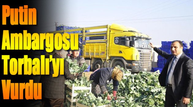 Putin Ambargosu Torbalı’yı Vurdu