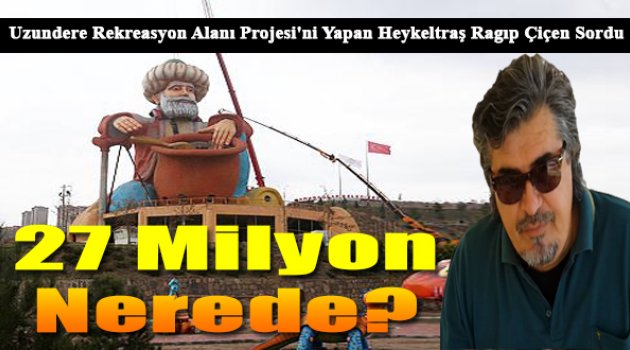 Ragıp Çiçen Soruyor: &quot;27 milyon Nerede?&quot;