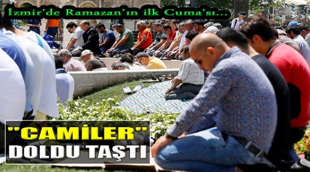 Ramazan'ın İlk Cuma'sında Camiler Doldu Taştı!