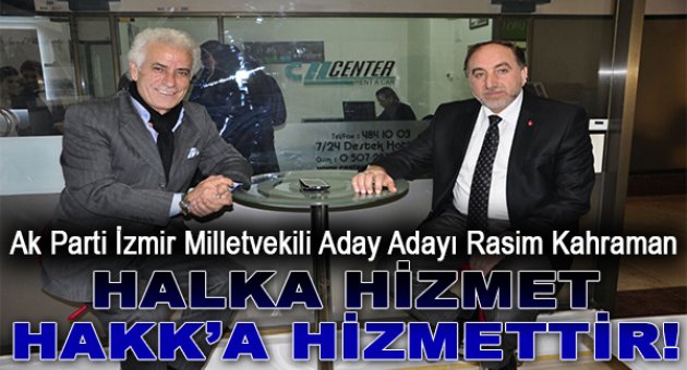 Rasim Kahraman: Halka Hizmet Hakk'a Hizmettir