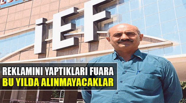 Reklamını Yaptıkları Fuara Bu Yılda Alınmayacaklar