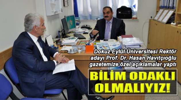 Rektör Adayı Havıtçıoğlu : &quot;Bilim Odaklı Olmalıyız!&quot;