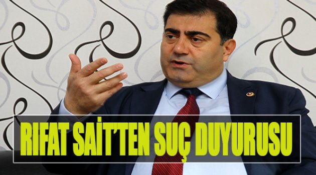 Rıfat Sait'ten Suç Duyurusu