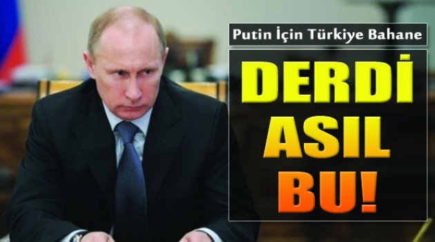 Rusya'nın Asıl Derdi Bu!