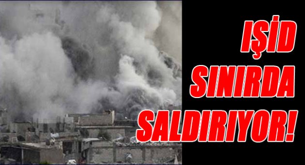 Sabahtan beri sınıra saldırıyorlar!