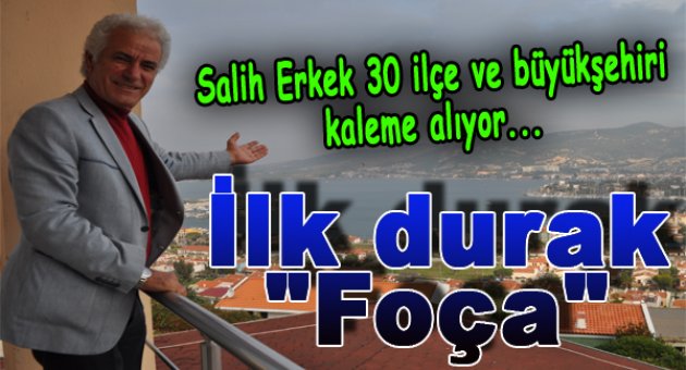 Salih Erkek’in kaleminden 30 ilçe; ilk durak Foça…