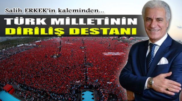 Salih Erkek Yazdı: "Türkiye Milletinin Diriliş Destanı"