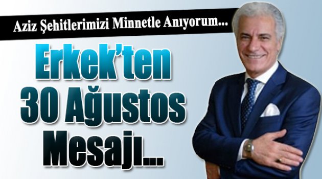 Salih Erkek&#039;ten 30 Ağustos Mesajı...