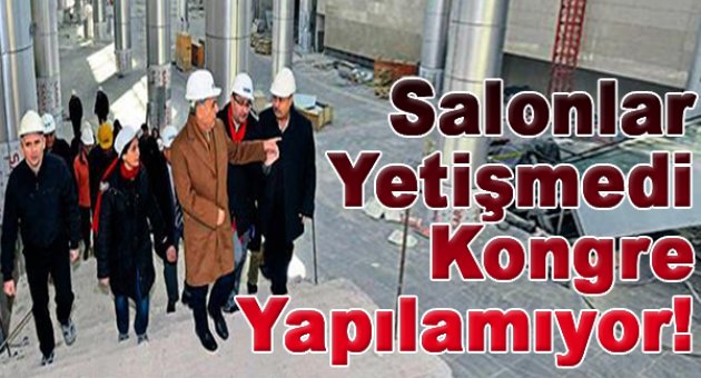 Salonlar yetişmedi kongre yapılamıyor