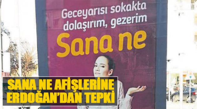 'Sana ne' Afişlerine Erdoğan'dan Tepki