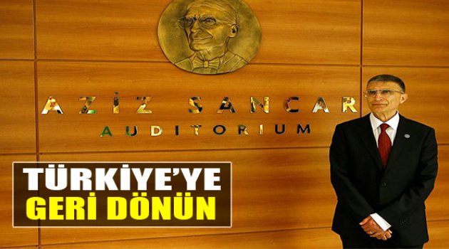 Sancar:“Türkiye’ye Geri Dönün”