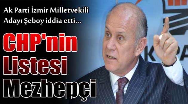 Şeboy İddiası: "CHP Listesi Mezhepçi"