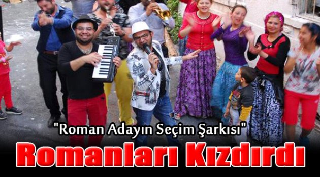 Seçim Şarkısı Romanları Kızdırdı