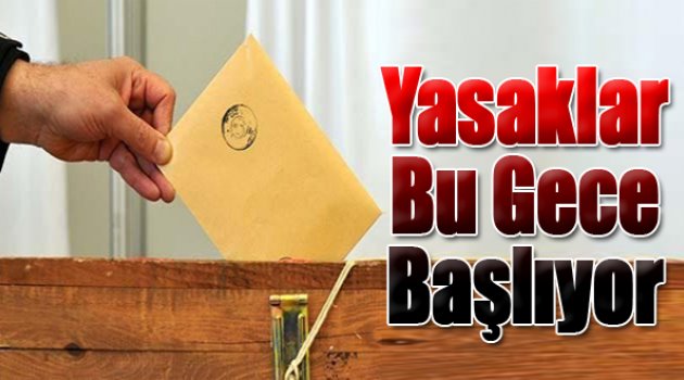 Seçim yasakları bu gece başlıyor!