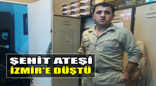 Şehit Ateşi İzmir’e Düştü