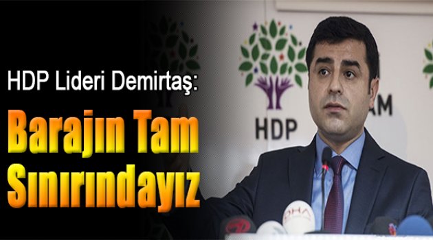 Selahattin Demirtaş: Barajın tam sınırındayız
