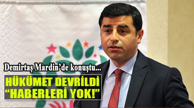 Selahattin Demirtaş: &quot;Hükümet Darbeyle Devrildi Ama...&quot;