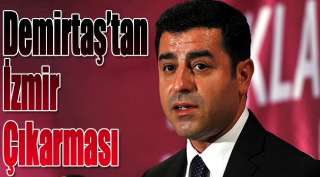 Selahattin Demirtaş’tan İzmir çıkarması