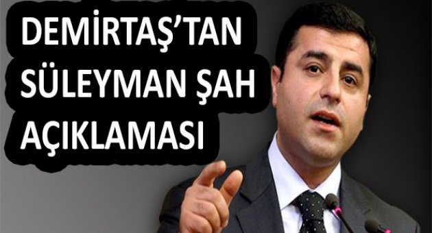 Selahattin Demirtaş&#039;tan Süleyman Şah açıklaması