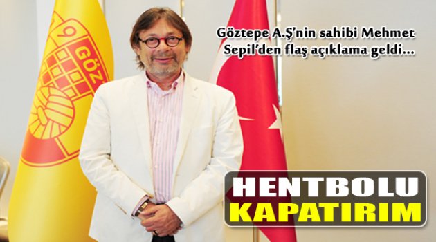 Sepil'den Olay Açıklama: "Hentbolu Kapatırım!"